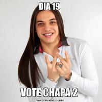 DIA 19 VOTE CHAPA 2 
