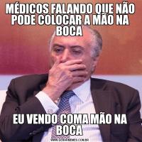 MÉDICOS FALANDO QUE NÃO PODE COLOCAR A MÃO NA BOCA EU VENDO COMA MÃO NA BOCA 