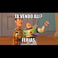 TÁ VENDO ALI?FÉRIAS