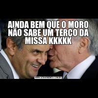 AINDA BEM QUE O MORO NÃO SABE UM TERÇO DA MISSA KKKKK