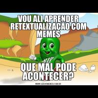 VOU ALI APRENDER RETEXTUALIZAÇÃO COM MEMESQUE MAL PODE ACONTECER?