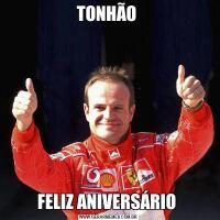 TONHÃO FELIZ ANIVERSÁRIO 