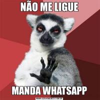 NÃO ME LIGUEMANDA WHATSAPP