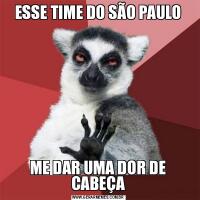 ESSE TIME DO SÃO PAULOME DAR UMA DOR DE CABEÇA