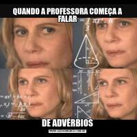 QUANDO A PROFESSORA COMEÇA A FALARDE ADVÉRBIOS