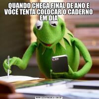 QUANDO CHEGA FINAL DE ANO E VOCË TENTA COLOCAR O CADERNO EM DIA