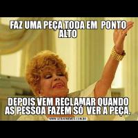 FAZ UMA PEÇA TODA EM  PONTO ALTODEPOIS VEM RECLAMAR QUANDO AS PESSOA FAZEM SÓ  VER A PEÇA.