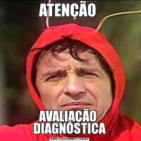 ATENÇÃO AVALIAÇÃO  DIAGNÓSTICA