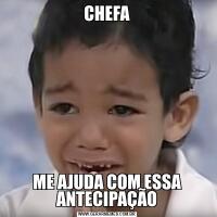 CHEFAME AJUDA COM ESSA ANTECIPAÇÃO