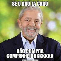 SE O OVO TA CARONÃO COMPRA COMPANHEIROKKKKKK