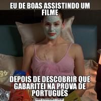 EU DE BOAS ASSISTINDO UM FILMEDEPOIS DE DESCOBRIR QUE GABARITEI NA PROVA DE PORTUGUÊS