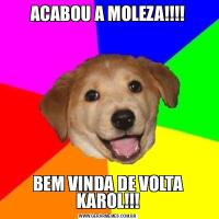 ACABOU A MOLEZA!!!!BEM VINDA DE VOLTA KAROL!!!