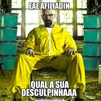EAE AFILIADIN QUAL A SUA DESCULPINHAAA 