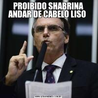 PROIBIDO SHABRINA ANDAR DE CABELO LISO 