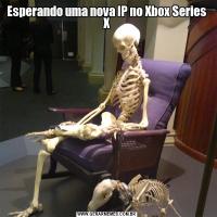 Esperando uma nova IP no Xbox Series X