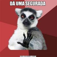 DÁ UMA SEGURADA 
