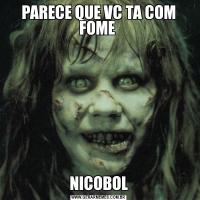 PARECE QUE VC TA COM FOME NICOBOL