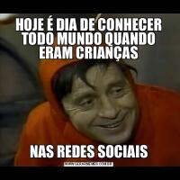 HOJE É DIA DE CONHECER TODO MUNDO QUANDO ERAM CRIANÇASNAS REDES SOCIAIS