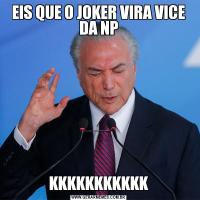 EIS QUE O JOKER VIRA VICE DA NPKKKKKKKKKKK