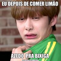 EU DEPOIS DE COMER LIMÃOAZEDO  PRA BIXIGA