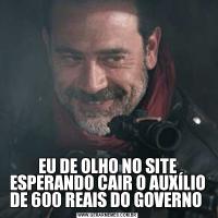 EU DE OLHO NO SITE ESPERANDO CAIR O AUXÍLIO DE 600 REAIS DO GOVERNO 