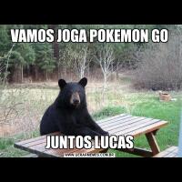 VAMOS JOGA POKEMON GOJUNTOS LUCAS