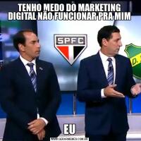 TENHO MEDO DO MARKETING DIGITAL NÃO FUNCIONAR PRA MIMEU