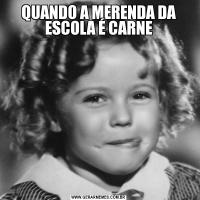 QUANDO A MERENDA DA ESCOLA É CARNE
