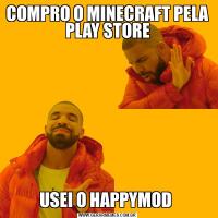 COMPRO O MINECRAFT PELA PLAY STOREUSEI O HAPPYMOD 