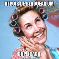 DEPOIS DE BLOQUEAR UMDUPLICADO