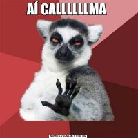 AÍ CALLLLLLMA 