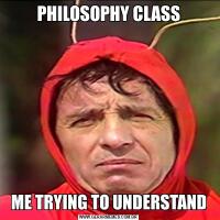 PHILOSOPHY CLASSME TRYING TO UNDERSTAND