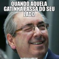 QUANDO AQUELA GATINHA PASSA DO SEU LADO