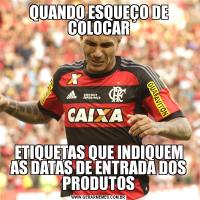 QUANDO ESQUEÇO DE COLOCARETIQUETAS QUE INDIQUEM AS DATAS DE ENTRADA DOS PRODUTOS