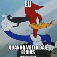 EUQUANDO VOLTO DAS FÉRIAS
