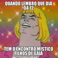 QUANDO LEMBRO QUE DIA 04.12TEM O ENCONTRO MÍSTICO FILHOS DE GAIA