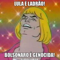 LULA É LADRÃO!BOLSONARO É GENOCIDA!