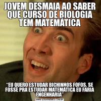 JOVEM DESMAIA AO SABER QUE CURSO DE BIOLOGIA TEM MATEMÁTICA“EU QUERO ESTUDAR BICHINHOS FOFOS, SE FOSSE PRA ESTUDAR MATEMÁTICA EU FARIA ENGENHARIA”