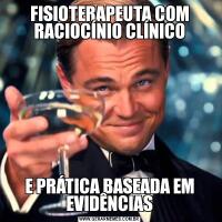 FISIOTERAPEUTA COM RACIOCÍNIO CLÍNICOE PRÁTICA BASEADA EM EVIDÊNCIAS