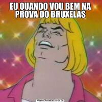 EU QUANDO VOU BEM NA PROVA DO BRUXELAS