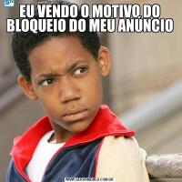 EU VENDO O MOTIVO DO BLOQUEIO DO MEU ANÚNCIO
