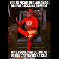 VOCÊS FICAM RECLAMANDO DA UVA PASSA NA COMIDAMAS ESQUECEM DE EVITAR OS DESCARTÁVEIS NA CEIA