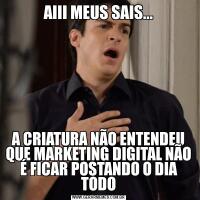 AIII MEUS SAIS...A CRIATURA NÃO ENTENDEU QUE MARKETING DIGITAL NÃO É FICAR POSTANDO O DIA TODO