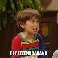 OI REEEENAAAAANN