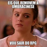 EIS QUE REMOVEM A UMBRACINESEVOU SAIR DO RPG