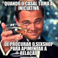 QUANDO O CASAL TOMA A INICIATIVADE PROCURAR O SEXSHOP PARA APIMENTAR A RELAÇÃO