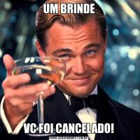 UM BRINDEVC FOI CANCELADO!