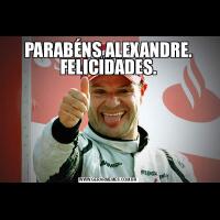 PARABÉNS ALEXANDRE. FELICIDADES.