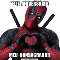 FELIZ  ANIVERSÁRIO MEU  CONSAGRADO!!