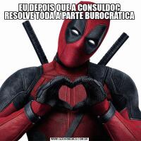 EU DEPOIS QUE A CONSULDOC RESOLVE TODA A PARTE BUROCRÁTICA